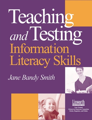 Teaching and Testing Information Literacy Skills - Smith, Jane Bandy, and Churchill, Lisa (Contributions by), and Mason, Lucy (Contributions by)
