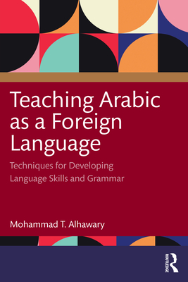 Teaching Arabic as a Foreign Language: Techniques for Developing Language Skills and Grammar - Alhawary, Mohammad T