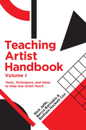 Teaching Artist Handbook, Volume One: Tools, Techniques, and Ideas to Help Any Artist Teach