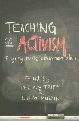 Teaching as Activism: Equity Meets Environmentalism - Tripp, Peggy, and Muzzin, Linda