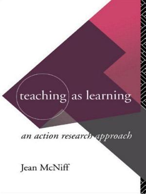Teaching as Learning: An Action Research Approach - McNiff, Jean