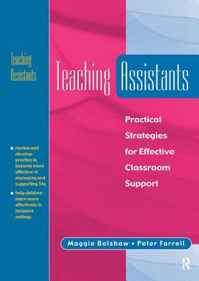 Teaching Assistants: Practical Strategies for Effective Classroom Support - Balshaw, Maggie, and Farrell, Peter