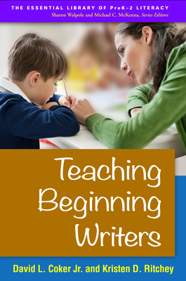 Teaching Beginning Writers - Coker, David L, PhD, and Ritchey, Kristen D, PhD