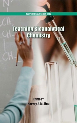 Teaching Bioanalytical Chemistry - Hou, Harvey J M (Editor)