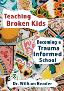 Teaching Broken Kids: Becoming a Trauma-Informed School