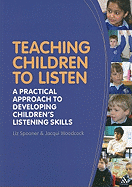 Teaching Children to Listen: A Practical Approach to Developing Children's Listening Skills