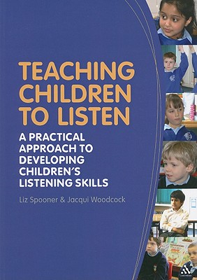 Teaching Children to Listen: A Practical Approach to Developing Children's Listening Skills - Spooner, Liz, and Woodcock, Jacqui