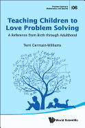 Teaching Children To Love Problem Solving: A Reference From Birth Through Adulthood