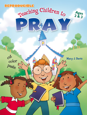 Teaching Children to Pray Ages 2-3 - Davis, Mary J