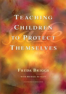 Teaching Children to Protect Themselves: A Resource for Teachers and Adults Who Care for Young Children - Briggs, Freda, and McVeity, Michael