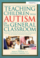 Teaching Children with Autism in the General Classroom: Strategies for Effective Inclusion and Instruction in the General Education Classroom