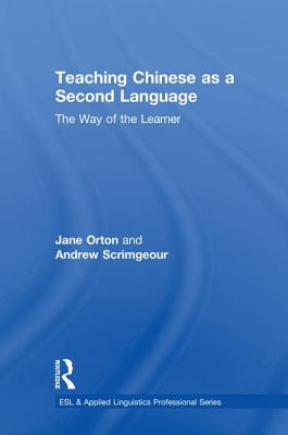 Teaching Chinese as a Second Language: The Way of the Learner - Orton, Jane, and Scrimgeour, Andrew