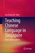 Teaching Chinese Language in Singapore: Efforts and Possibilities