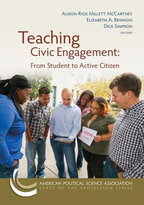 Teaching Civic Engagement: From Student to Active Citizen - Rios Millett McCartney, Alison (Editor), and Bennion, Elizabeth a (Editor), and Simpson, Dick (Editor)