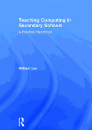 Teaching Computing in Secondary Schools: A Practical Handbook