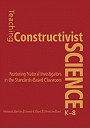 Teaching Constructivist Science, K-8: Nurturing Natural Investigators in the Standards-Based Classroom