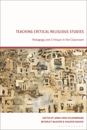 Teaching Critical Religious Studies: Pedagogy and Critique in the Classroom