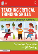 Teaching Critical Thinking Skills: An Introduction for Children Aged 9-12