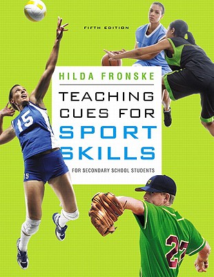 Teaching Cues for Sport Skills for Secondary School Students - Fronske, Hilda Ann