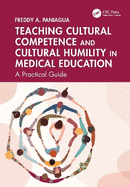 Teaching Cultural Competence and Cultural Humility in Medical Education: A Practical Guide