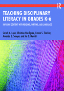 Teaching Disciplinary Literacy in Grades K-6: Infusing Content with Reading, Writing, and Language