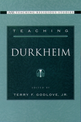 Teaching Durkheim - Godlove, Terry F, Jr. (Editor)