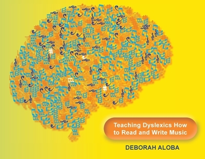 Teaching Dyslexics How to Read and Write Music - Aloba, Deborah, and Shakspeare, Alison (Editor)