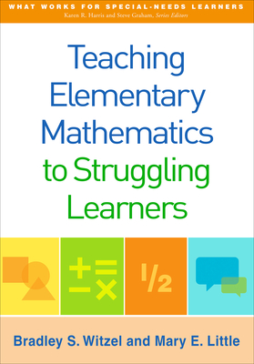 Teaching Elementary Mathematics to Struggling Learners - Witzel, Bradley S, PhD, and Little, Mary E, PhD