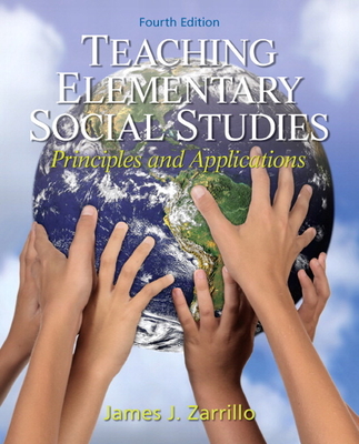 Teaching Elementary Social Studies: Principles and Applications - Zarrillo, James