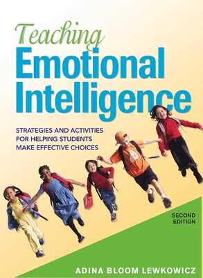 Teaching Emotional Intelligence: Strategies and Activities for Helping Students Make Effective Choices - Lewkowicz, Adina Bloom