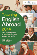Teaching English Abroad 2014: Your Expert Guide to Teaching English Around the World