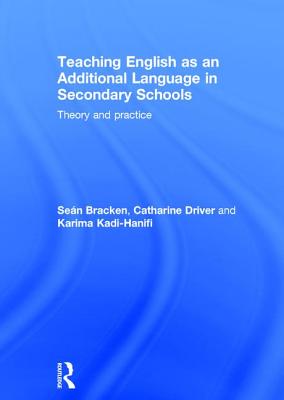 Teaching English as an Additional Language in Secondary Schools: Theory and practice - Bracken, Sen, and Driver, Catharine, and Kadi-Hanifi, Karima