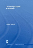 Teaching English Creatively - Cremin, Teresa