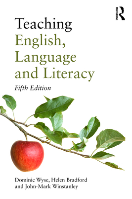 Teaching English, Language and Literacy - Wyse, Dominic, and Bradford, Helen, and Winstanley, John-Mark
