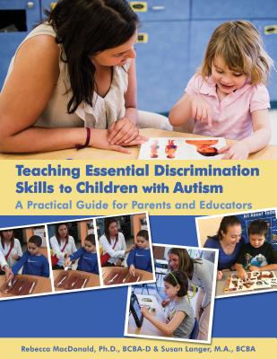 Teaching Essential Discrimination Skills to Children with Autism: A Practical Guide for Parents & Educators - MacDonald, Rebecca P Fallows, and Langer, Susan