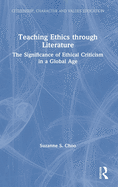 Teaching Ethics through Literature: The Significance of Ethical Criticism in a Global Age