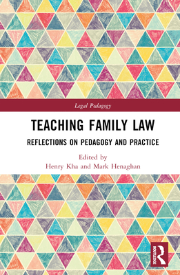 Teaching Family Law: Reflections on Pedagogy and Practice - Kha, Henry (Editor), and Henaghan, Mark (Editor)