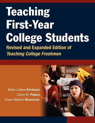 Teaching First-Year College Students - Erickson, Bette Lasere, and Peters, Calvin B, and Strommer, Diane Weltner