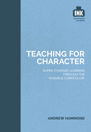 Teaching for Character: Super-charged learning through 'The Invisible Curriculum'