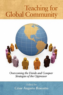 Teaching for Global Community: Overcoming the Divide and Conquer Strategies of the Oppressor - Rossatto, Cesar Augusto