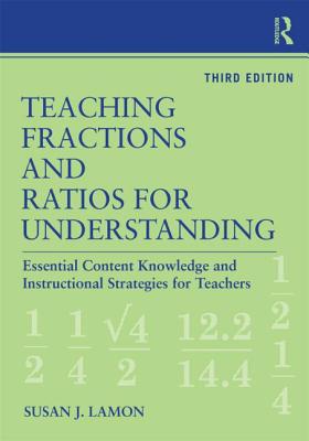 Teaching Fractions and Ratios for Understanding: Essential Content Knowledge and Instructional Strategies for Teachers - Lamon, Susan J.