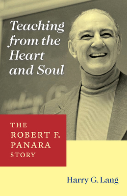 Teaching from the Heart and Soul: The Robert F. Panara Story Volume 6 - Lang, Harry G