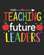 Teaching Future Leaders: Teacher Appreciation Notebook Or Journal