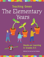 Teaching Green -- The Elementary Years: Hands-on Learning in Grades K-5