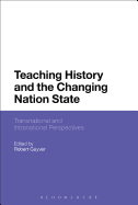 Teaching History and the Changing Nation State: Transnational and Intranational Perspectives