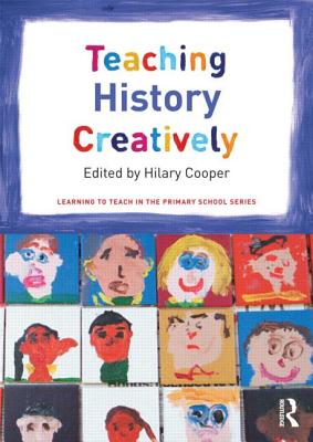 Teaching History Creatively - Cooper, Hilary (Editor)