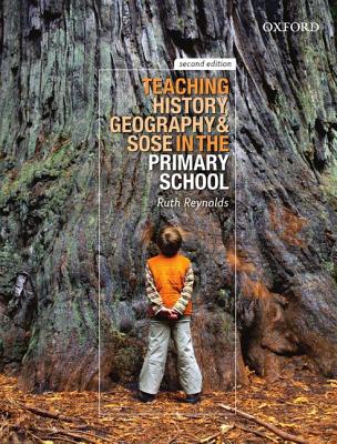 Teaching History, Geography and SOSE in the Primary School - Reynolds, Ruth