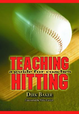 Teaching Hitting: A Guide for Coaches - Baker, Dirk