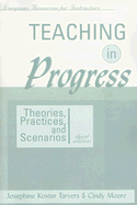 Teaching in Progress: Theories, Practices, and Scenarios - Tarvers, Josephine Koster, and Moore, Cynthia