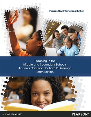 Teaching in the Middle and Secondary Schools: Pearson New International Edition - Carjuzaa, Jioanna, and Kellough, Richard